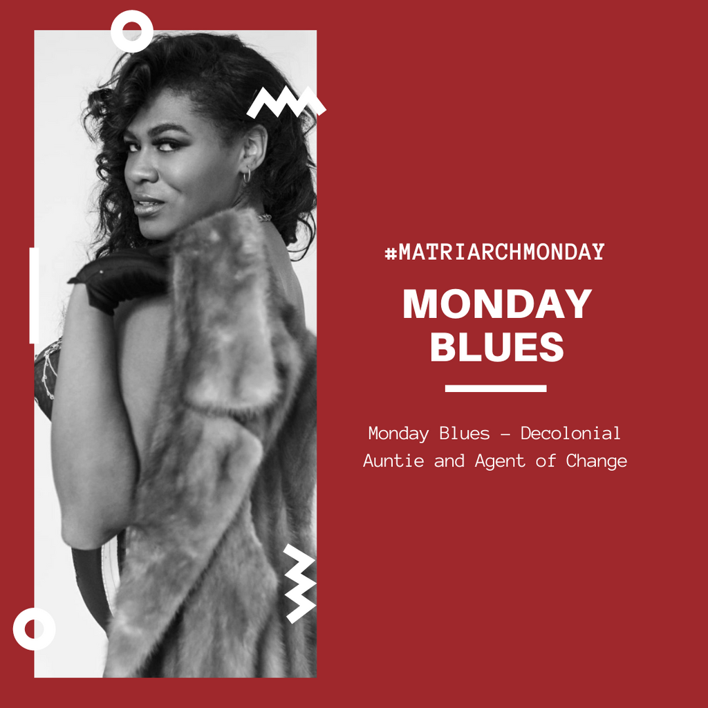 Monday Blues - Decolonial Auntie and Agent of Change